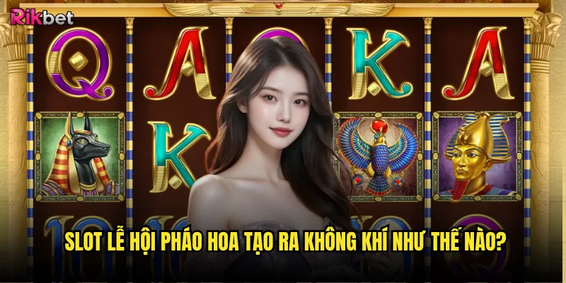 Slot Lễ Hội Pháo Hoa tạo ra không khí như thế nào?