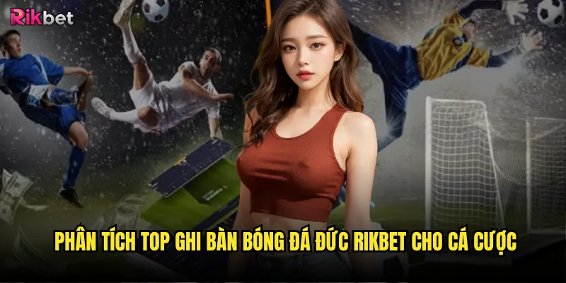 Phân tích top ghi bàn bóng đá Đức rikbet cho cá cược