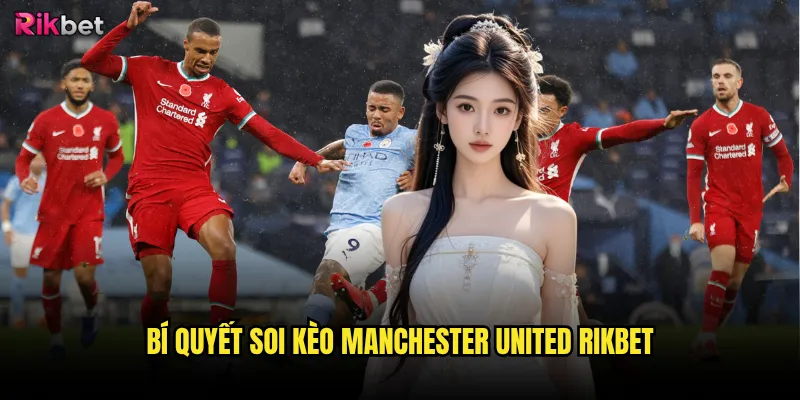 Manchester United rikbet có khôi phục được thời hoàng kim? 3 Bí quyết soi kèo Manchester United rikbet