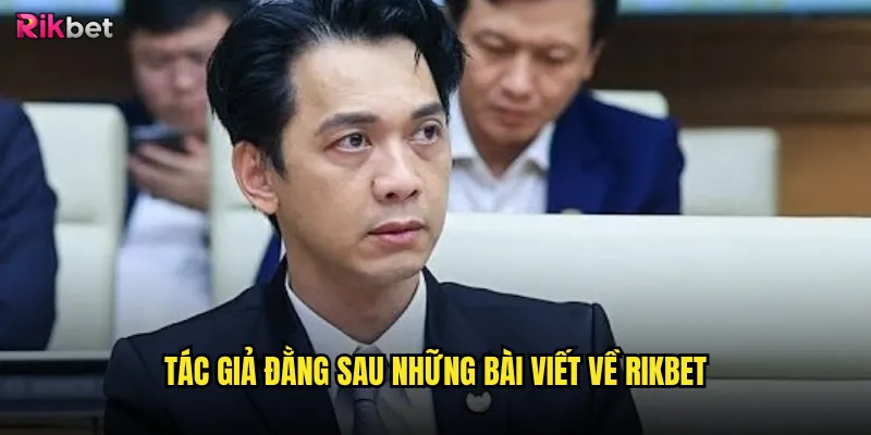 Tác giả đằng sau những bài viết về rikbet