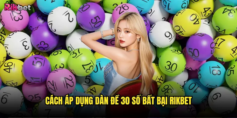 Cách áp dụng dàn đề 30 số bất bại rikbet