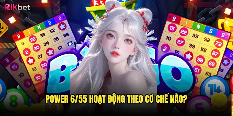 Power 6/55 hoạt động theo cơ chế nào?
